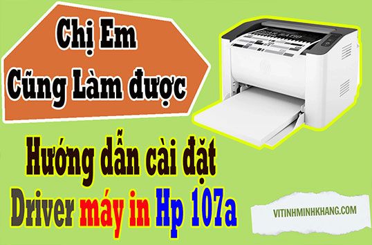 Hướng dẫn tải và cài đặt Driver máy in Hp 107a