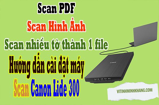 Hướng dẫn cài đặt Driver Canon Lide 300 chi tiết cho người mới