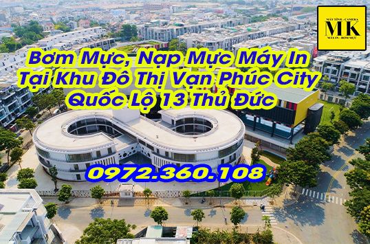 Bơm Mực, Nạp Mực Máy In Tại Khu Đô Thị Vạn Phúc City Quốc Lộ 13 Thủ Đức