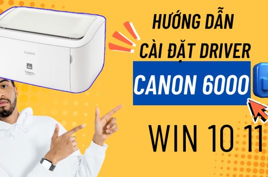 Tải và cài đặt Driver máy in Canon LBP 6000 Windows 11 64bit Windows 10 64bit