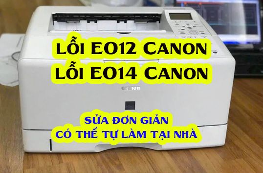 Sửa Lỗi Máy In Canon A3 Báo Lỗi E014-0000 & E012-0000 – Hướng Dẫn Chi Tiết Vi Tính Minh Khang