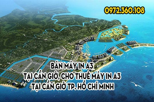 Bán máy in A3, cho thuê máy in A3 tại Cần Giờ, TP. Hồ Chí Minh – Giải pháp in ấn hiệu quả cho cá nhân và doanh nghiệp