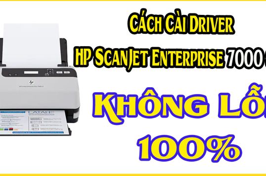 Cách Cài Driver HP ScanJet Enterprise 7000 S2 Không Lỗi 100%