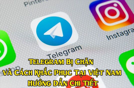 Telegram Bị Chặn và Cách Khắc Phục Tại Việt Nam: Hướng Dẫn Chi Tiết