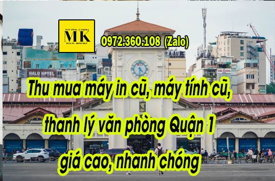 Thu mua máy in cũ, máy tính cũ, thanh lý văn phòng Quận 1 giá cao, nhanh chóng - 0972360108