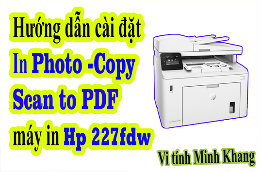 Cài đặt Driver máy in Hp Laserjet Pro M227FDw. In Photo scan fdf copy