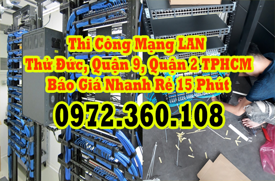 Thi Công Mạng LAN Thử Đức, Quận 9, Quận 2 TPHCM - Báo Giá Nhanh Rẻ 15 Phút